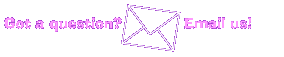 Got a question? Click here to email us!