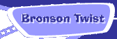 Bronson Twist
